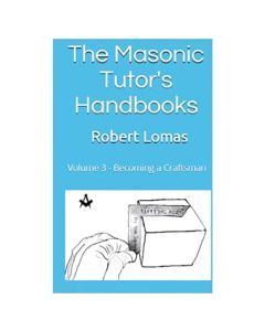 Becoming a Craftsman -The Masonic Tutor's Handbooks: Volume 3